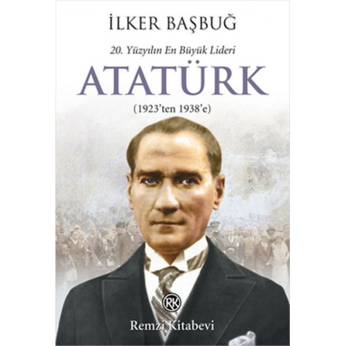 20. Yüzyılın En Büyük Lideri Atatürk (1923'ten 1938'e)