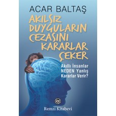 Akılsız Duyguların Cezasını Kararlar Çeker