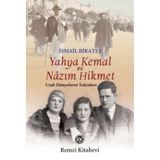 Yahya Kemal ve Nâzım Hikmet - Uzak Dünyaların Yakınları