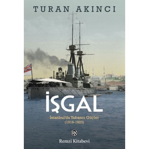 İşgal - İstanbul’da Yabancı Güçler 1918-1923