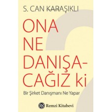 Ona Ne Danışacağız ki?