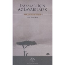 Başkaları İçin Ağlayabilmek