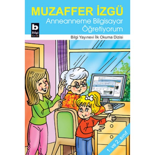 Anneanneme Bilgisayar Öğretiyorum / İlk Okuma Dizisi