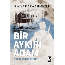 Bir Aykırı Adam Hatay’ın Karayılanı