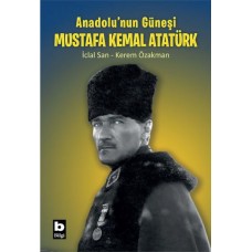 Anadolu’nun Güneşi Mustafa Kemal Atatürk