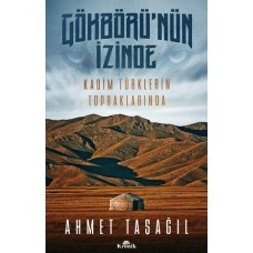 Gökbörü'nün İzinde Kadim Türklerin Topraklarında