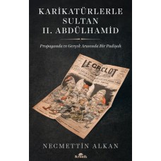 Karikatürlerle Sultan II.Abdülhamid - Propaganda Ve Gerçek Arasında Bir Padişah