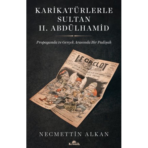 Karikatürlerle Sultan II.Abdülhamid - Propaganda Ve Gerçek Arasında Bir Padişah