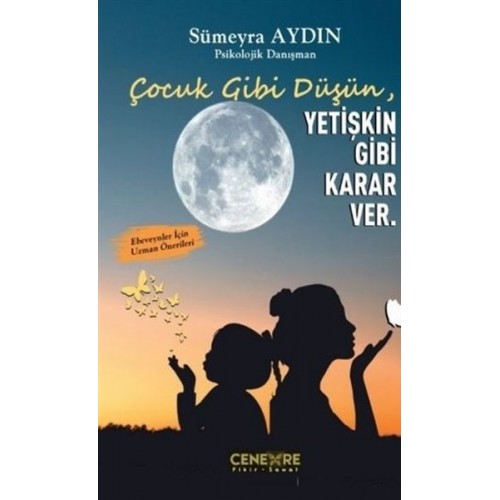 Çocuk Gibi Düşün Yetişkin Gibi Karar Ver