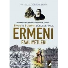 Osmanlı Devletinin Son Dönemlerinde Sivas ve Suşehri Bölgelerinde Ermeni Faaliyetleri