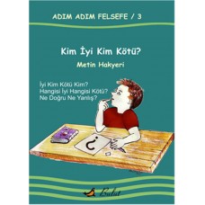 Kim İyi Kim Kötü? / Adım Adım Felsefe 3.Kitap