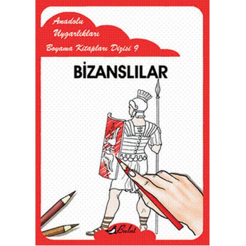 Bizanslılar / Anadolu Uygarlıkları Boyama Kitapları Dizisi 9