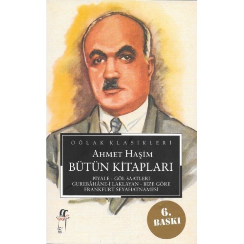 Ahmet Haşim Bütün Kitapları: Piyale, Göl Saatleri, Gurabahane-i Laklakan, Bize Göre, Frankfurt Seyah