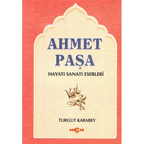 Ahmet Paşa Hayatı - Sanatı - Eserleri