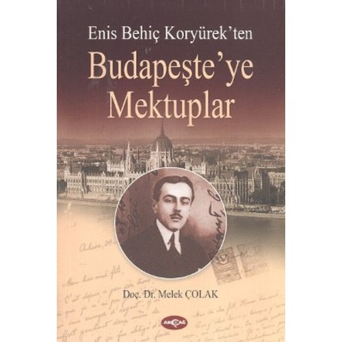 Enis Behiç Koryürek'ten Budapeşte'ye Mektuplar