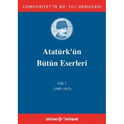 Atatürk'ün Bütün Eserleri Cilt: 1 (1903 - 1915)