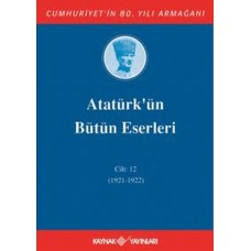 Atatürk'ün Bütün Eserleri Cilt 12 (1921 - 1922)