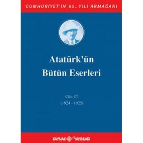 Atatürk'ün Bütün Eserleri Cilt 17 (1924 - 1925)