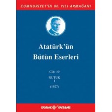 Atatürk'ün Bütün Eserleri Cilt 19 (Nutuk 1 - 1927)