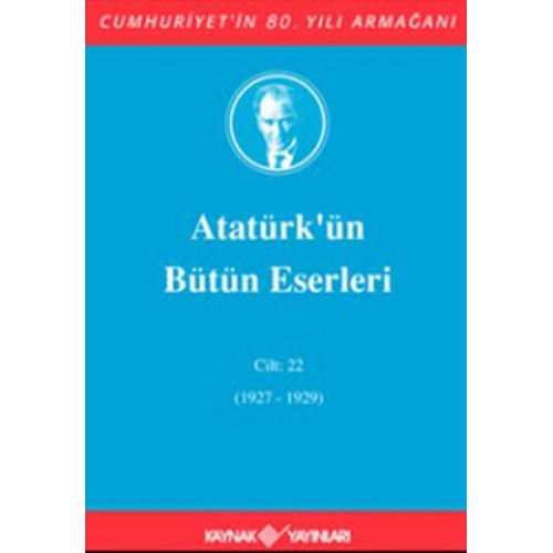 Atatürk'ün Bütün Eserleri Cilt: 22 (1927 - 1929)