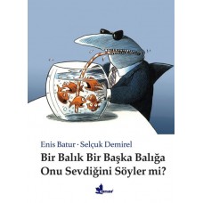 Bir Balık Bir Başka Balığa Onu Sevdiğini Söyler mi? (Ciltli)