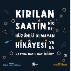 Kırılan Saatin Hiç de Hüzünlü Olmayan Hikayesi ya da Uzayda Nasıl Çay İçilir?