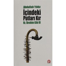 İçindeki Putları Kır - Hz. İbrahim Gibi Ol