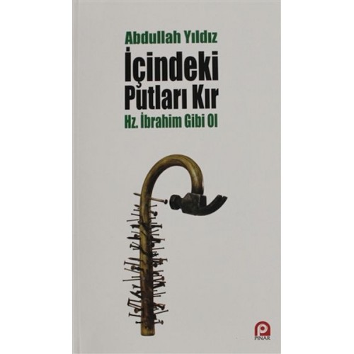 İçindeki Putları Kır - Hz. İbrahim Gibi Ol