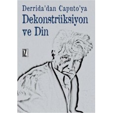 Derrida'dan Caputo'ya Dekonstrüksiyon ve Din