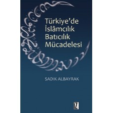 Türkiye'de İslamcılık Batıcılık Mücadelesi