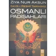 Osmanlı Padişahları Gayr-ı Resmi Tarihimiz