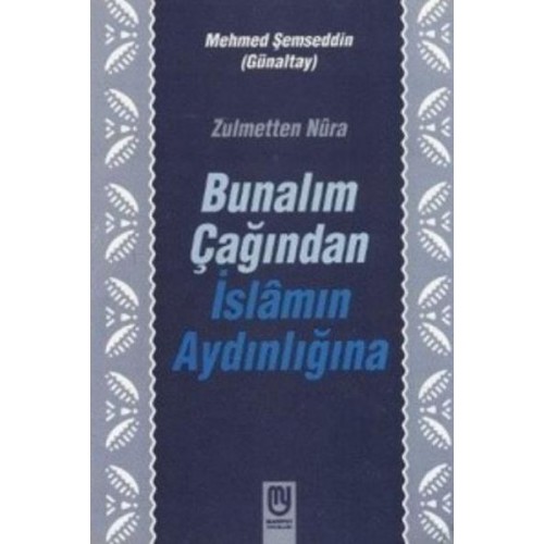 Zulmetten Nura Bunalım Çağından İslamın Aydınlığına