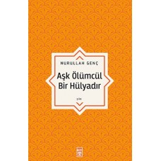 Aşk Ölümcül Bir Hülyadır