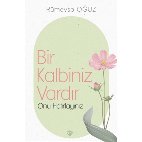 Bir Kalbiniz Vardır Onu Hatırlayınız