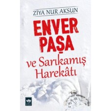 Enver Paşa ve Sarıkamış Harekatı