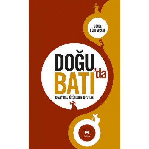 Doğu'da Batı'da İrrasyonel Düşüncenin Boyutları