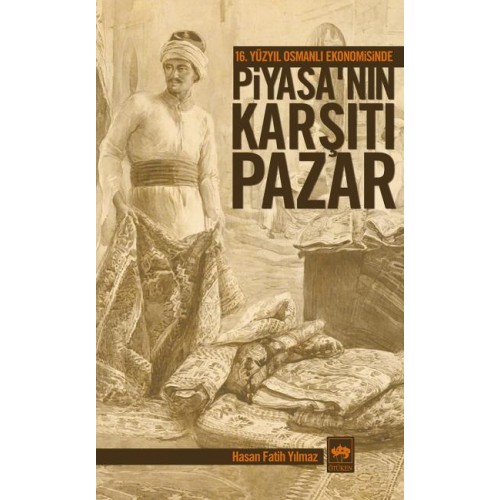 16. Yüzyıl Osmanlı Ekonomisinde Piyasanın Karşıtı Pazar