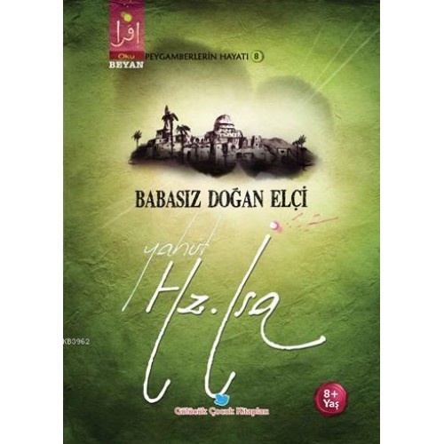 Babasız Doğan Elçi Yahut Hz. İsa