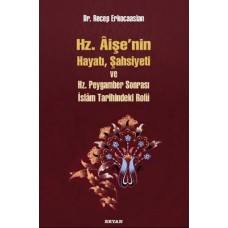 Hz. Aişenin Hayatı, Şahsiyeti ve Hz. Peygamber Sonrası İslam Tarihindeki Yeri