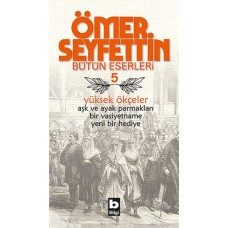 Ömer Seyfettin Bütün Eserleri 5 - Yüksek Ökçeler