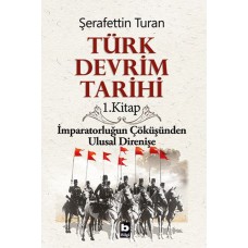 Türk Devrim Tarihi 1. Kitap - İmparatorluğun Çöküşünden Ulusal Direnişe