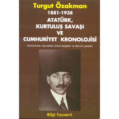 1881-1938 Atatürk, Kurtuluş Savaşı ve Cumhuriyet Kronolojisi Açıklamalar, Kaynaklar, Temel Belgeler