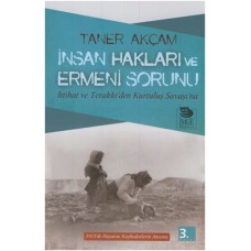 İnsan Hakları ve Ermeni Sorunu İttihat ve Terakki’den Kurtuluş Savaşı’na