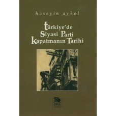 Türkiye'de Siyasi Parti Kapatmanın Tarihi