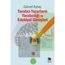 Yaratıcı Yazarların Yaratıcılığı ve Edebiyat Görüşleri