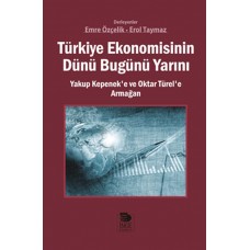 Türkiye Ekonomisinin Dünü Bugünü Yarını  Yakup Kepenek’e ve Oktar Türel’e Armağan