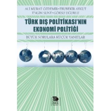 Türk Dış Politikası’nın Ekonomi Politiği  Büyük Sorulara Küçük Yanıtlar