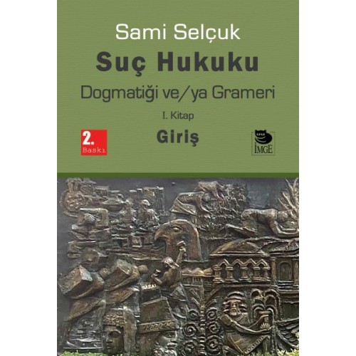 Suç Hukuku Dogmatiği ve/ya Grameri I. Kitap - Giriş