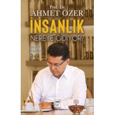 İnsanlık Nereye Gidiyor? Düşün Yazıları -I