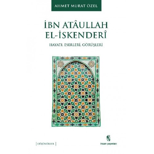 İbn Ataullah El-İskenderi Hayatı, Eserleri, Görüşleri